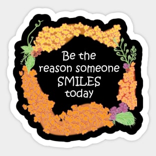 Be The Reason Someone Smiles Today Sticker